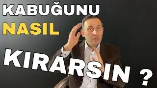 KENDİ KABUĞUNU NASIL KIRARSIN? KENDİNİ NASIL AŞARSIN VE HAREKETE GEÇERSİN?