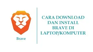 CARA DOWNLOAD DAN INSTALL BRAVE DI LAPTOP/KOMPUTER