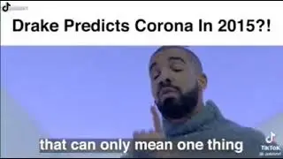 I can’t believe Drake predicts Corona!!!!! (meme)