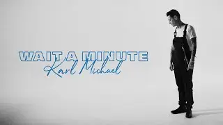 Karl Michael - Wait A Minute (Official Music Video)