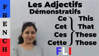 Les adjectifs demonstratifs Ce, Cet, Cette, Ces ( This, That, These, Those )