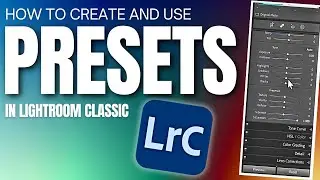 How To Create And Use Presets in Adobe Lightroom
