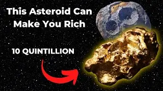 This Space Rock Can Make You Rich: Psyche 16 (10 QUINTILLION $$$)