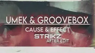 UMEK & GROOVEBOX - CAUSE & EFFECT (STRIKZ AFTER EDIT)