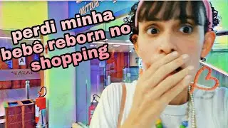 eu perdi minha bebê reborn Luna  no shopping