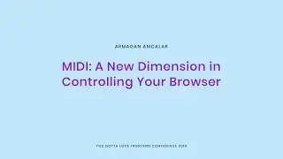 Armagan Amcalar - MIDI A New Dimension in Controlling Your Browser