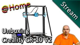 Livestream - Unboxing Creality CR-10 V2