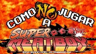 Cómo (NO) jugar a SUPER MEAT BOY