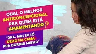 QUAL O MELHOR ANTICONCEPCIONAL PARA QUEM ESTÁ AMAMENTANDO?