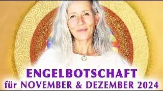 ENGELBOTSCHAFT für NOVEMBER & DEZEMBER 2024 🙏😇 Weite & Widerstand!