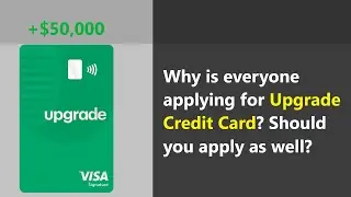 Upgrade Credit Card - should you apply for it to get up to $50,000 or it's a bad idea? | REVIEWS