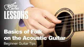 Basics of Folk on the Acoustic Guitar | Beginner Guitar Tips