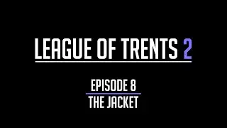 League of Trents 2 Episode 8: The Jacket