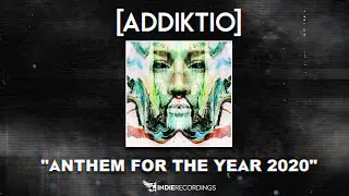Addiktio - Anthem for The Year 2020 (OFFICIAL AUDIO)