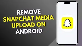 How to remove Snapchat media upload on android