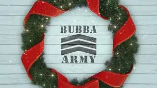 Happy Holidays Bubba Army!