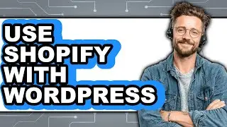 How to Use Shopify with WordPress 2025 - Full Guide