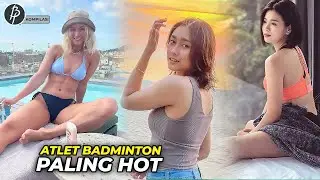 Yang Jomblo Jangan Nonton..!!! 10 Atlet Badminton Cantik & Sexy yg Bikin Otak Pria Bekerja Keras