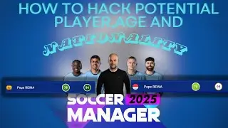HOW TO HACK POTENTIAL,AGE, NATIONALITY IN SOCCER MANAGER 2025