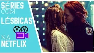 Séries com lésbicas na Netflix!