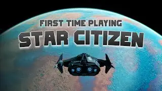 Playing STAR CITIZEN For The First Time