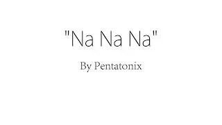 Na Na Na - Pentatonix (Lyrics)