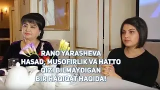 Rano Yarasheva hasad, musofirlik va hatto qizi bilmaydigan bir haqiqat haqida!