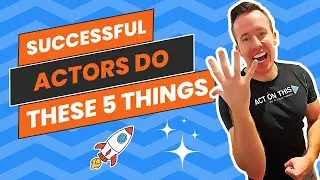 EVERY Successful Actor Does THESE 5 Things!