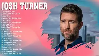 J o s h T u r n e r 2023 MIX ~ Top 10 Best Songs ~ Greatest Hits ~ Full Album