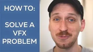 How to Solve a VFX Problem (in 3 Steps)