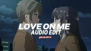 love on me - jtbazz (audio edit)