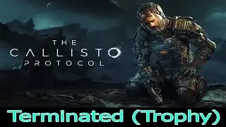 The Callisto Protocol  - How To Get Terminated Trophy (Missable Achievement)