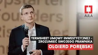 Aula Polska #183: Olgierd Porębski — Termsheet umowy inwestycyjnej, tj. zrozumieć swojego prawnika