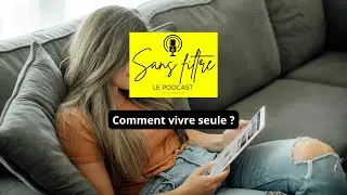Comment vivre seule ? SansFiltre le podcast