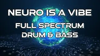 Neuro is a Vibe | Full Spectrum Drum & Bass