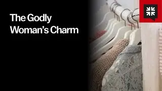 The Godly Woman’s Charm