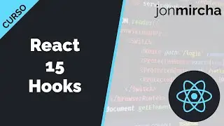 Curso React: 15. Hooks - jonmircha