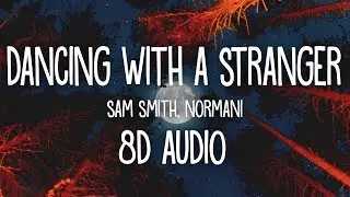 Sam Smith, Normani - Dancing With A Stranger (Lyrics) 8D AUDIO 🎧