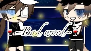 ~🍷Bad Word🍷~GLMV🍷~Gacha life~