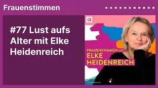#77 Lust aufs Alter mit Elke Heidenreich | Podcast »Frauenstimmen« mit Ildikó von Kürthy