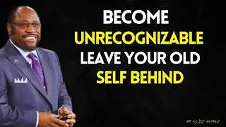 BECOME UNRECOGNIZABLE — LEAVE YOUR OLD SELF BEHIND | Myles Munroe