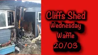 Cliffs Shed Wednesday Waffle 20/03