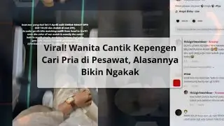 Viral Video! Wanita Cantik Kepengen Cari Pria di Pesawat, Alasannya Bikin Warganet Ngakak
