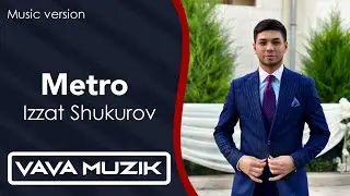 Izzat Shukurov - Metro (Music version) 2024