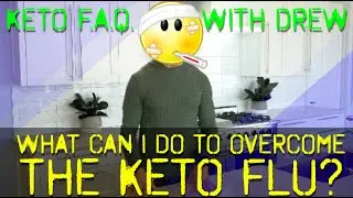 THE KETO FLU - KETO F.A.Q. WITH DREW