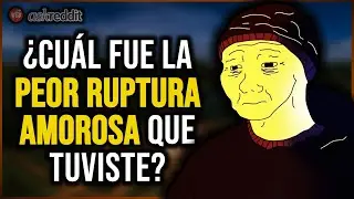 ¿Cuál fue la FORMA MÁS HORRIBLE en la que ROMPIERON CONTIGO? - REDDIT