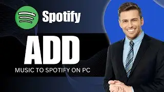 How to Add Music to Spotify on PC