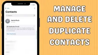 How to manage and delete duplicate contacts on iPhone