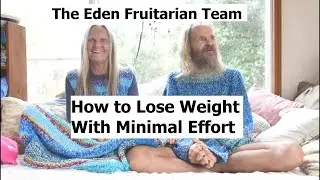 How to lose weight effortlessly. - An Eden Fruitarian Guide to Healthy Weight Loss