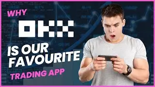 Why OKX is Our Favourite Trading App